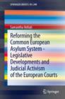 Reforming the Common European Asylum System - Legislative developments and judicial activism of the European Courts - eBook
