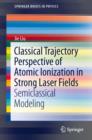 Classical Trajectory Perspective of Atomic Ionization in Strong Laser Fields : Semiclassical Modeling - eBook