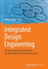 Integrated Design Engineering : Ein interdisziplinares Modell fur die ganzheitliche Produktentwicklung - eBook