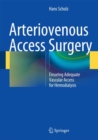 Arteriovenous Access Surgery : Ensuring Adequate Vascular Access for Hemodialysis - Book