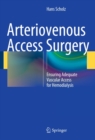Arteriovenous Access Surgery : Ensuring Adequate Vascular Access for Hemodialysis - eBook
