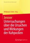 Jenner : Untersuchungen uber die Ursachen und Wirkungen der Kuhpocken - eBook