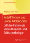 Rudolf Virchow und Gustav Adolph Spiess : Cellular-Pathologie versus Humoral- und Solidarpathologie - eBook