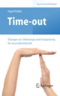 Time-out : Ubungen zur Selbstsorge und Entspannung fur Gesundheitsberufe - eBook