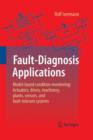 Fault-Diagnosis Applications : Model-Based Condition Monitoring: Actuators, Drives, Machinery, Plants, Sensors, and Fault-tolerant Systems - Book