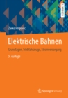 Elektrische Bahnen : Grundlagen, Triebfahrzeuge, Stromversorgung - eBook