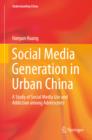 Social Media Generation in Urban China : A Study of Social Media Use and Addiction among Adolescents - eBook
