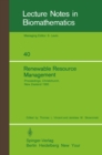 Renewable Resource Management : Proceedings of a Workshop on Control Theory Applied to Renewable Resource Management and Ecology Held in Christchurch, New Zealand January 7 - 11, 1980 - eBook