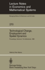 Technological Change, Employment and Spatial Dynamics : Proceedings of an International Symposium on Technological Change and Employment: Urban and Regional Dimensions Held at Zandvoort, The Netherlan - eBook
