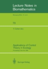 Applications of Control Theory in Ecology : Proceedings of the Symposium on Optimal Control Theory held at the State University of New York, Syracuse, New York, August 10-16, 1986 - eBook