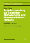 Aufgabensammlung zur statistischen Methodenlehre und Wahrscheinlichkeitsrechnung : Mit Anhang „Tipp-Strategien fur das LOTTO" - eBook
