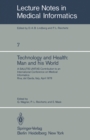 Technology and Health: Man and His World : A SALUTIS UNITAS Contribution to an International Conference on Medical Informatics, Riva del Garda, Italy, April 21-25, 1978 - eBook