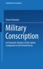 Military Conscription : An Economic Analysis of the Labour Component in the Armed Forces - eBook