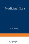 Medicinalflora : Eine Einfuhrung in Die Allgemeine Und Angewandte Morphologie Und Systematik Der Pflanzen - Book