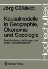 Kausalmodelle in Geographie, Okonomie und Soziologie : Eine Einfuhrung mit Ubungen und einem Computerprogramm - eBook