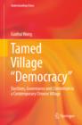 Tamed Village "Democracy" : Elections, Governance and Clientelism in a Contemporary Chinese Village - eBook