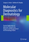 Molecular Diagnostics for Dermatology : Practical Applications of Molecular Testing for the Diagnosis and Management of the Dermatology Patient - eBook