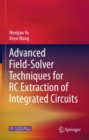 Advanced Field-Solver Techniques for RC Extraction of Integrated Circuits - eBook