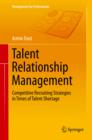 Talent Relationship Management : Competitive Recruiting Strategies in Times of Talent Shortage - eBook