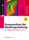 Kompendium der Mediengestaltung : III. Medienproduktion Print - eBook