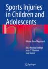 Sports Injuries in Children and Adolescents : A Case-Based Approach - Book