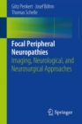 Focal Peripheral Neuropathies : Imaging, Neurological, and Neurosurgical Approaches - Book