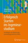 Erfolgreich Starten ins Ingenieurstudium : Grundlagen der Mathematik anwendungsorientiert erklart - eBook