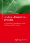 Forschen - Patentieren - Verwerten : Ein Praxisbuch fur Naturwissenschaftler mit Schwerpunkt Life Sciences - eBook