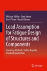 Load Assumption for Fatigue Design of Structures and Components : Counting Methods, Safety Aspects, Practical Application - eBook
