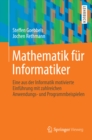 Mathematik fur Informatiker : Eine aus der Informatik motivierte Einfuhrung mit zahlreichen Anwendungs- und Programmbeispielen - eBook