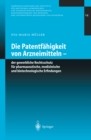 Die Patentfahigkeit von Arzneimitteln : Der gewerbliche Rechtsschutz fur pharmazeutische, medizinische und biotechnologische Erfindungen - eBook