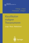 Klassifikation maligner Thoraxtumoren : Lunge * Pleura * Mediastinum - eBook