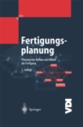 Fertigungsplanung : Planung von Aufbau und Ablauf der Fertigung Grundlagen, Algorithmen und Beispiele - eBook