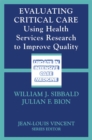 Evaluating Critical Care : Using Health Services Research to Improve Quality - eBook