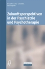 Zukunftsperspektiven in Psychiatrie und Psychotherapie : Internationales wissenschaftliches Symposium 24. und 25. Oktober 2001 Rheinische Kliniken Dusseldorf-Klinikum der Heinrich-Heine-Universitat Du - eBook