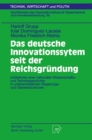 Das deutsche Innovationssystem seit der Reichsgrundung : Indikatoren einer nationalen Wissenschafts- und Technikgeschichte in unterschiedlichen Regierungs- und Gebietsstrukturen - eBook
