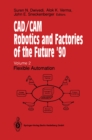 CAD/CAM Robotics and Factories of the Future '90 : Volume 2: Flexible Automation 5th International Conference on CAD/CAM, Robotics and Factories of the Future (CARS and FOF'90) Proceedings - eBook