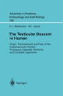 The Testicular Descent in Human : Origin, Development and Fate of the Gubernaculum Hunteri, Processus Vaginalis Peritonei, and Gonadal Ligaments - eBook