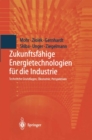 Zukunftsfahige Energietechnologien fur die Industrie : Technische Grundlagen, Okonomie, Perspektiven - eBook