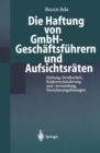 Die Haftung von GmbH-Geschaftsfuhrern und Aufsichtsraten : Haftung, Strafbarkeit, Risikoverminderung und -vermeidung, Versicherungslosungen - eBook