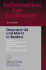 Dezentralitat und Markt in Banken : Innovative Organisationskonzepte auf der Basis moderner Informations- und Kommunikationssysteme - eBook