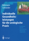 Individuelle Gesundheitsleistungen fur die urologische Praxis : Anwendungsbereiche - Praxismarketing - Abrechnungsmoglichkeiten - eBook