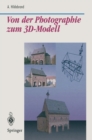 Von der Photographie zum 3D-Modell : Bestimmung computer-graphischer Beschreibungsattribute fur reale 3D-Objekte mittels Analyse von 2D-Rasterbildern - eBook