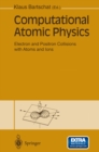 Computational Atomic Physics : Electron and Positron Collisions with Atoms and Ions - eBook