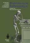 Prahistorische Anthropologie : Leitfaden der Feld- und Labormethoden - eBook