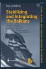 Stabilizing and Integrating the Balkans : Economic Analysis of the Stability Pact, EU Reforms and International Organizations - Book
