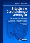 Intestinale Durchblutungsstorungen : Mesenterialinfarkt, Angina abdominalis, Therapieoptionen Prognosen - Book