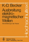 Ausbreitung elektromagnetischer Wellen : Eine Einfuhrung in die Theorie - eBook