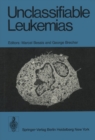 Unclassifiable Leukemias : Proceedings of a Symposium, held on October 11 - 13, 1974 at the Institute of Cell Pathology, Hopital de Bicetre, Paris, France. - eBook