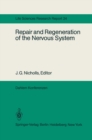 Repair and Regeneration of the Nervous System : Report of the Dahlem Workshop on Repair and Regeneration of the Nervous Sytem Berlin 1981, November 29 - December 4 - eBook